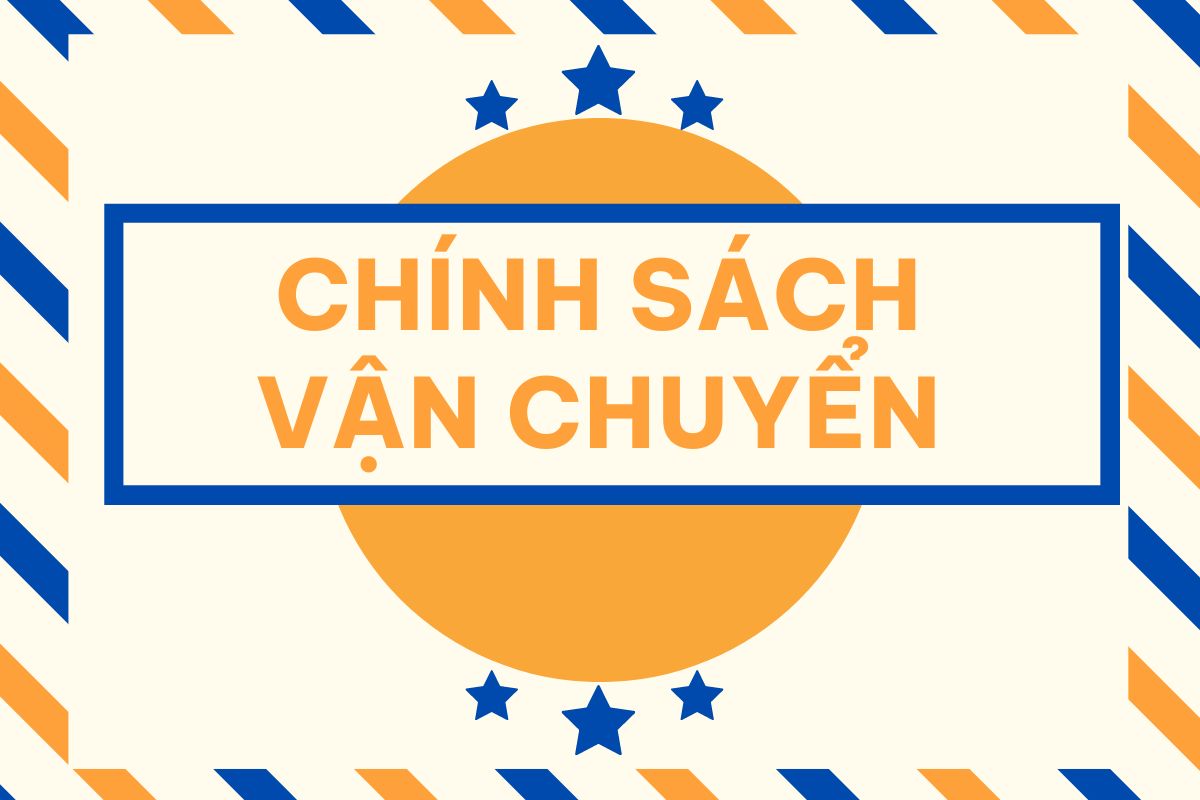 Chính Sách Vận Chuyển và Giao Nhận